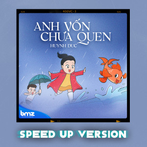 Listen to Anh Vốn Chưa Quen (Speed Up Version) song with lyrics from Huynh Duc