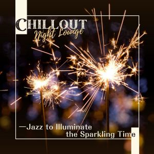 Chillout Night Lounge: Jazz to Illuminate the Sparkling Time