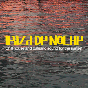 Ibiza De Noche (Chill Out and Balearic Sound for the Sunset) dari Various