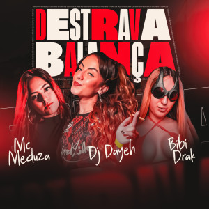 Listen to Destrava e Balança (Explicit) song with lyrics from DJ Dayeh
