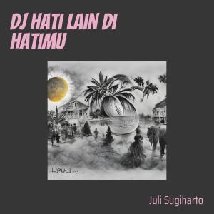 收聽JULI SUGIHARTO的Dj Hati Lain Di Hatimu歌詞歌曲