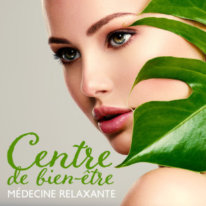 Album Centre de bien-être (Médecine relaxante, Musique de spa de guérison, Musique reiki apaisante, Musique de yoga naturelle) from Zone de la Musique Relaxante