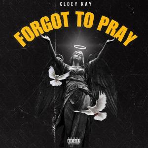 ดาวน์โหลดและฟังเพลง Forgot To Pray (Explicit) พร้อมเนื้อเพลงจาก Kloey Kay
