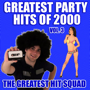 The Greatest Hit Squad的專輯Greatest Party Hits of 2000 Vol. 3