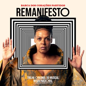 ดาวน์โหลดและฟังเพลง Remanifesto (Musical Museu Nacional - todas as vozes do fogo) พร้อมเนื้อเพลงจาก Barca dos Corações Partidos