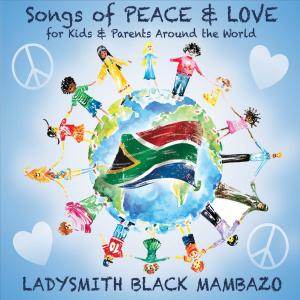 อัลบัม Songs of Peace & Love for Kids & Parents Around the World ศิลปิน Ladysmith Black Mambazo