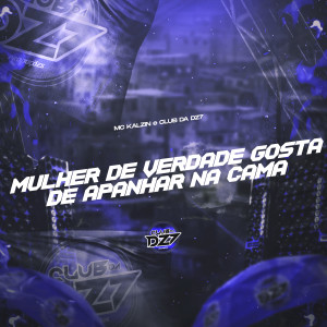 Album MULHER DE VERDADE GOSTA DE APANHAR NA CAMA (Explicit) oleh Mc Kalzin