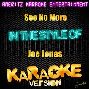 ดาวน์โหลดและฟังเพลง See No More (In the Style of Joe Jonas) [Karaoke Version] (Karaoke Version) พร้อมเนื้อเพลงจาก Ameritz Karaoke Entertainment