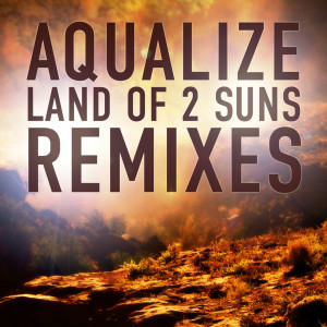 Listen to Land of 2 Suns (Phaxe Remix) song with lyrics from Aqualize