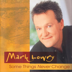 收聽Mark Lowry的Some Things Never Change (Some Things Never Change Version)歌詞歌曲