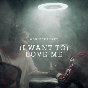 ดาวน์โหลดและฟังเพลง I Want to Love Me พร้อมเนื้อเพลงจาก ABriefEscape