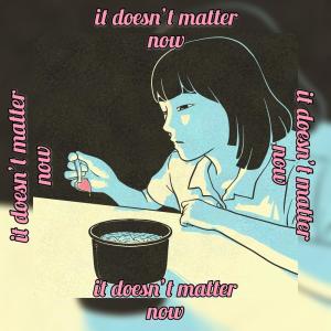 Listen to It Doesn't Matter Now song with lyrics from wrongnumber