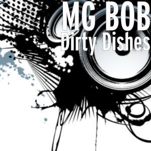 Listen to Dirty Dishes (Explicit) song with lyrics from MG BOB