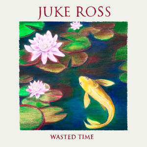收聽Juke Ross的Wasted Time歌詞歌曲