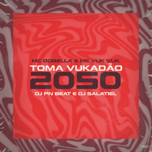 ดาวน์โหลดและฟังเพลง Toma Vukadão 2050 (Explicit) พร้อมเนื้อเพลงจาก DJ Salatiel