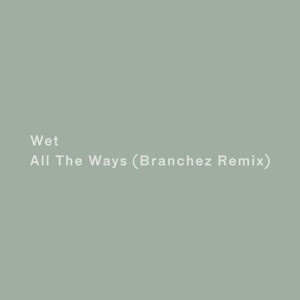 ดาวน์โหลดและฟังเพลง All the Ways (Branchez Remix) พร้อมเนื้อเพลงจาก Wet