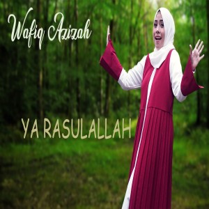Dengarkan lagu Ya Rasulallah nyanyian Wafiq azizah dengan lirik