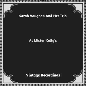 Album At Mister Kelly's (Hq remastered 2023) from Sarah Vaughan And Her Trio