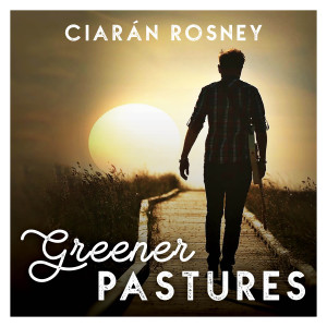 ดาวน์โหลดและฟังเพลง Greener Pastures พร้อมเนื้อเพลงจาก Ciaran Rosney