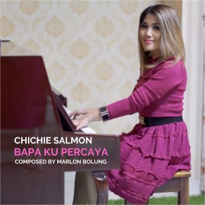 Dengarkan Bapa Ku Percaya lagu dari Chichie Salmon dengan lirik