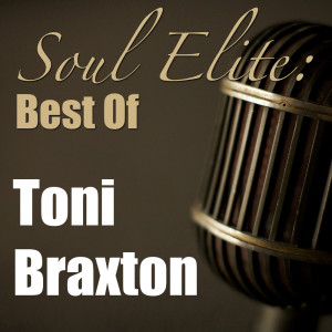 Soul Elite: Best Of Tony Braxton dari Toni Braxton