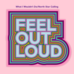Feel Out Loud的專輯What I Wouldn't Do/North Star Calling