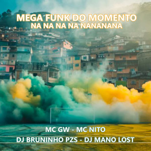 收聽Dj Bruninho Pzs的Mega Funk do Momento Na Na Na Na Nananana (Explicit)歌詞歌曲