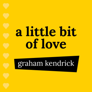 Dengarkan A Little Bit of Love lagu dari Graham Kendrick dengan lirik