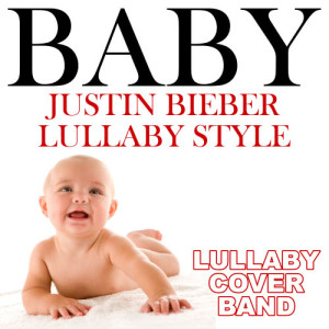 收聽Lullaby Cover Band的Baby (Justin Bieber Lullaby Style)歌詞歌曲