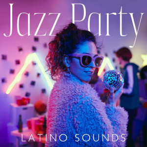 Album Jazz Party (Latino Sounds, Party with You All Night, Carnival Under the Stars, Cheerful Mood) oleh Night Jazz Party Universe