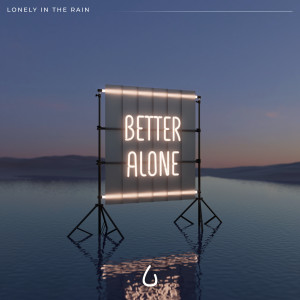 Lonely in the Rain的專輯Better Alone