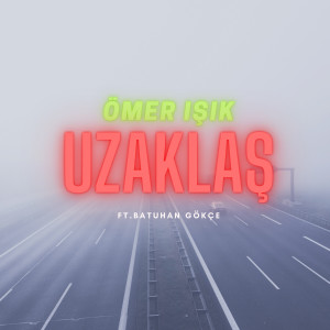 收聽Ömer Işık的Uzaklaş歌詞歌曲