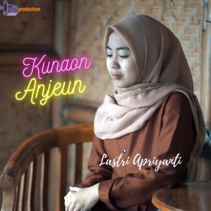 Listen to Kunaon Anjeun song with lyrics from Lastri Apriyanti