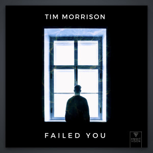 ดาวน์โหลดและฟังเพลง Failed You พร้อมเนื้อเพลงจาก Tim Morrison