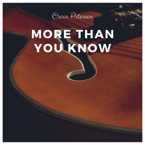收听Oscar Peterson的More Than You Know (Explicit)歌词歌曲