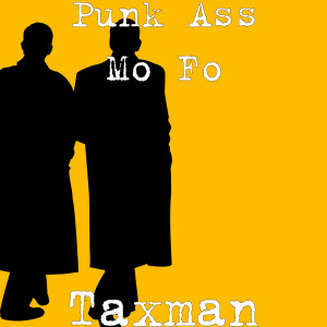 Dengarkan Taxman lagu dari Punk Ass Mo Fo dengan lirik