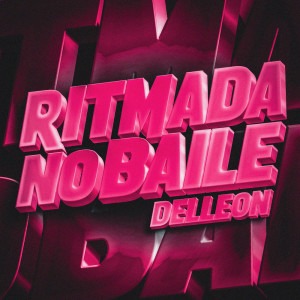 收聽Delleon的Ritmada No Baile (Explicit)歌詞歌曲