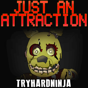 Listen to Just an Attraction song with lyrics from TryHardNinja