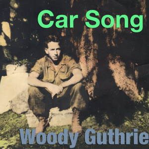 ดาวน์โหลดและฟังเพลง Car Song พร้อมเนื้อเพลงจาก Woody Guthrie