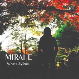Listen to Mirai E song with lyrics from Minato Syihab