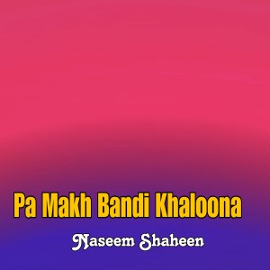 Listen to Pa Makh Bandi Khaloona song with lyrics from Naseem Shaheen