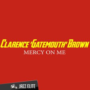 Clarence 'Gatemouth' Brown的專輯Mercy on Me