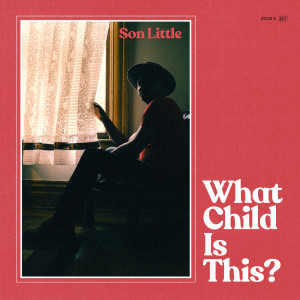 ดาวน์โหลดและฟังเพลง What Child Is This พร้อมเนื้อเพลงจาก Son Little