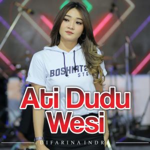 Dengarkan Ati Dudu Wesi lagu dari Difarina Indra dengan lirik