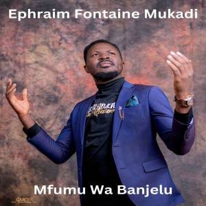 Listen to Mfumu Wa Banjelu song with lyrics from Ephraim Fontaine Mukadi