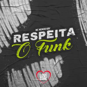 收聽MC Menor Kay的Respeita o Funk歌詞歌曲
