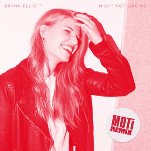 ดาวน์โหลดและฟังเพลง Might Not Like Me (MOTi Remix) พร้อมเนื้อเพลงจาก Brynn Elliott