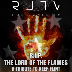 Listen to R.I.P. the Lord of the Flames a Tribute to Keef Flint (Explicit) song with lyrics from Rob Jones TV