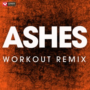 ดาวน์โหลดและฟังเพลง Ashes (Workout Remix) พร้อมเนื้อเพลงจาก Power Music Workout