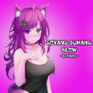 Listen to Goyang Dumang Slow song with lyrics from DJ Enjel